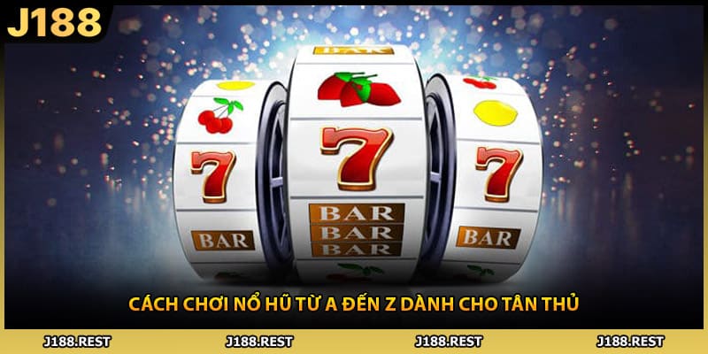 Cách Chơi Nổ Hũ Từ A Đến Z Dành Cho Tân Thủ