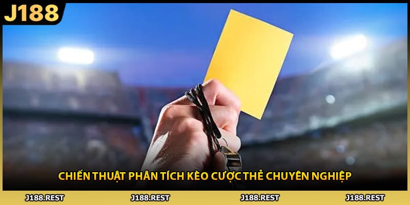 Chiến thuật phân tích kèo cược thẻ chuyên nghiệp