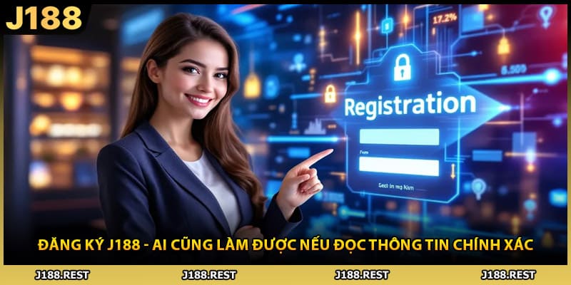 Đăng Ký J188 - Ai Cũng Làm Được Nếu Đọc Thông Tin Chính Xác