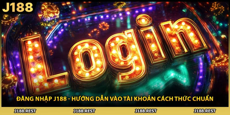 Đăng Nhập J188 - Hướng Dẫn Vào Tài Khoản Cách Thức Chuẩn