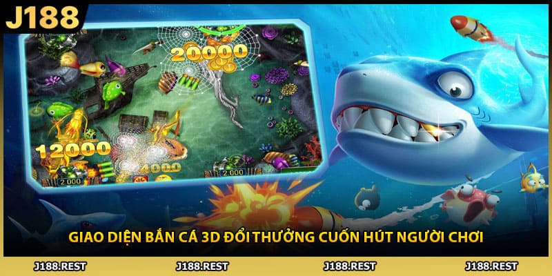 Giao diện bắn cá 3D đổi thưởng cuốn hút người chơi