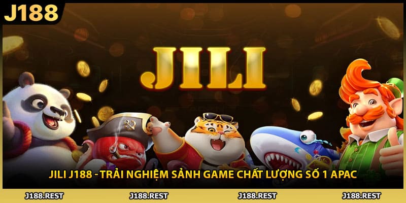 JILI J188 - Trải Nghiệm Sảnh Game Chất Lượng Số 1 APAC