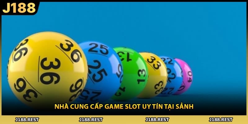 Nhà cung cấp game slot uy tín tại sảnh