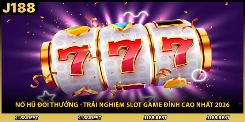 Nổ Hũ Đổi Thưởng - Trải Nghiệm Slot Game Đỉnh Cao Nhất 2026