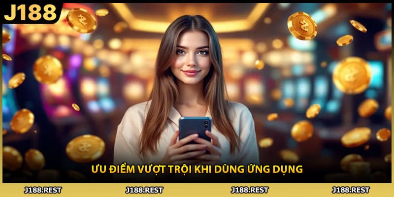 Ưu điểm vượt trội khi dùng ứng dụng