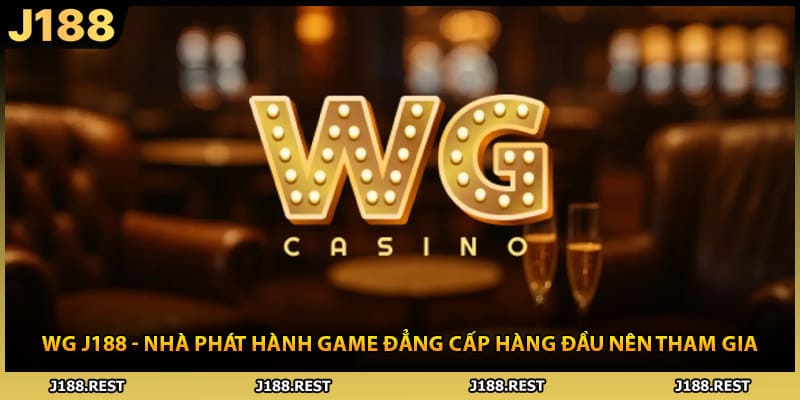 WG J188 - Nhà Phát Hành Game Đẳng Cấp Hàng Đầu Nên Tham Gia